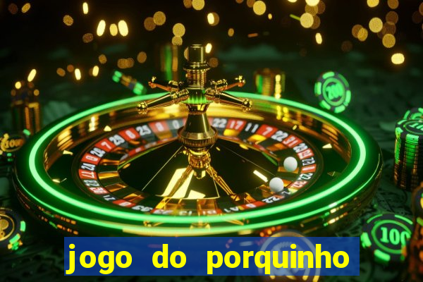 jogo do porquinho para ganhar dinheiro